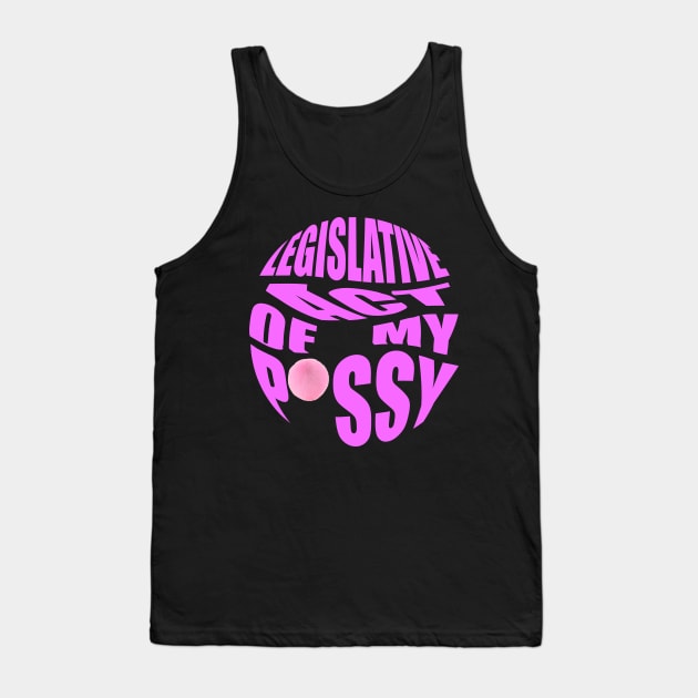 legislative act of my pssy Tank Top by GOT A FEELING